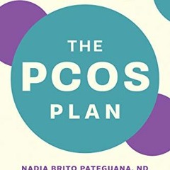 [Get] [PDF EBOOK EPUB KINDLE] The PCOS Plan: Prevent and Reverse Polycystic Ovary Syndrome through D