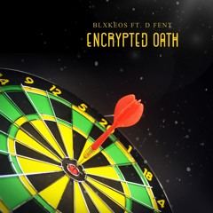 Encrypted Oath Ft. D Fent