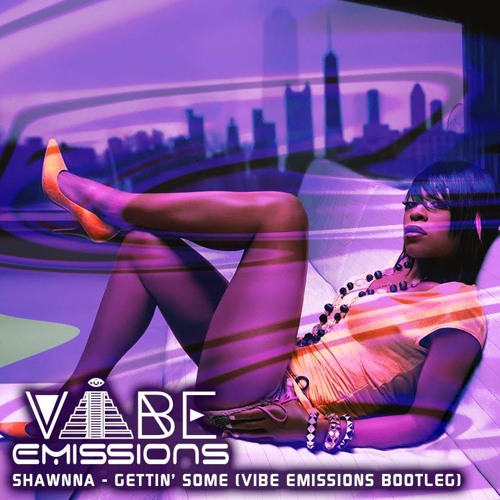 Shawnna - Gettin' Some (Vibe Emissions Bootleg)