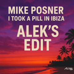 MIKE POSNER - I TOOK A PILL IN IBIZA (ALEK'S EDIT)