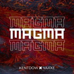 Kentdow & Vaxxe - MAGMA 🌋