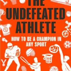 [GET] PDF 🖋️ The Undefeated Athlete: How to be a Champion in Any Sport by  Michael M