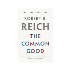 “The Origins of the Common Good”, taken from The Common Good by Robert B. Reich  copy.m4a