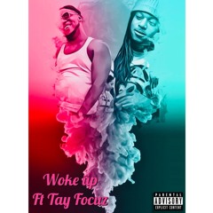 Woke Up feat - Tay Focus
