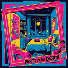 Party in my dorm