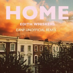 Edith Whiskers - Home - (EANP Unofficial Remix)