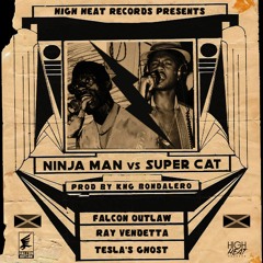 NINJA MAN VS SUPER CAT FT RAY VENDETTA & TESLA'S GHOST ( PROD BY KNG BONDALERO )