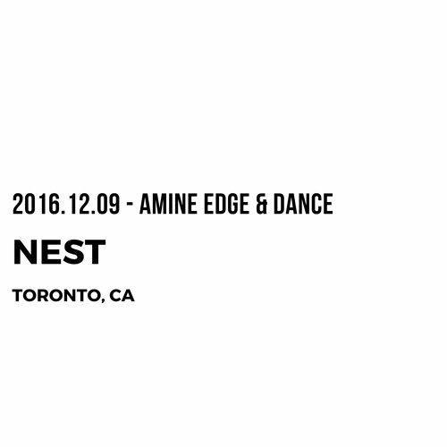 2016.12.09 - Amine Edge & DANCE @ Nest, Toronto, CA