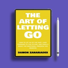 The Art of Letting GO: How to Let Go of the Past, Look Forward to the Future, and Finally Enjoy