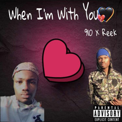 910 X Reek - When Im With you