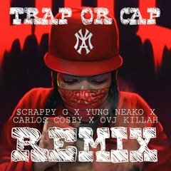 $CRAPPY G X YUNG NEAKO X CARLOS COSBY X OVJ KILLAH - TRAP OR CAP REMIX