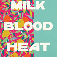 FREE EBOOK 📧 Milk Blood Heat by  Dantiel W. Moniz [EBOOK EPUB KINDLE PDF]