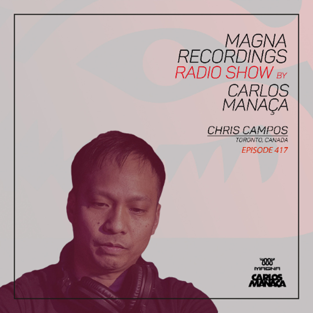 Stream Magna Recordings Radio Show 417 | Chris Campos (Toronto) Canada ...