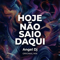 Angel Dj  - Hoje não saio daqui (Original Mix)  Out Soon