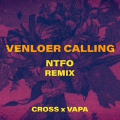 Cross, VAPA - Venloer Calling (NTFO Remix)