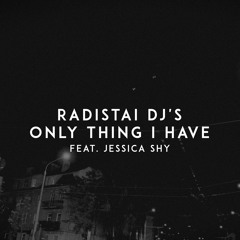 Only Thing I Have (feat. Jessica Shy)