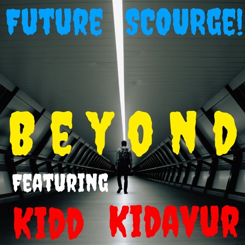 Future Scourge! ft. Kidd Kidavur - "Beyond"