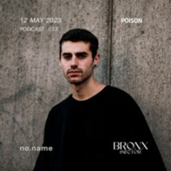 Bronx Sector x Poison | Podcast 013 - no.name