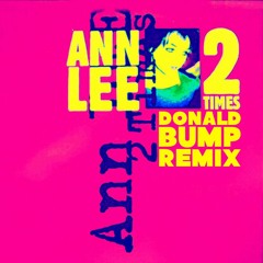 Ann Lee - 2 Times (Donald Bump Remix) FREE DOWNLOAD!!!