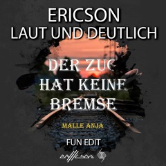 Malle Anja - Der Zug hat keine Bremse(Ericson x Laut und Deutlich Fun Edit)