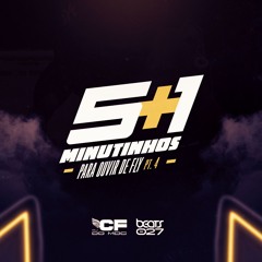 5 MINTs +1 PARA OUVIR DE FLY pt.4 ( DJ CF DO MDC )