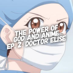 The Power of God and Anime Podcast, Episode 2: Second Chances for Saul and Doctor Elise