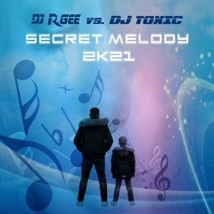 DJ R.Gee VS. DJ Toxic - Secret Melody 2K21 (DJ R.Gee Sonnenaufgang Edit)