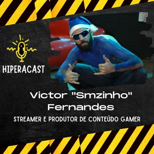 Stream episode HIPERACAST - Série: Profissão Gamer, Ep. 02, Victor  Smzinho Fernandes (Streamer) by Hiperacast podcast