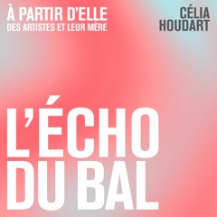 L’ÉCHO DU BAL – À PARTIR D’ELLE – CÉLIA HOUDART