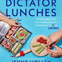 Get PDF 💙 Dictator Lunches: Inspired Meals That Will Compel Even the Toughest of (Ty