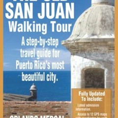 View EBOOK EPUB KINDLE PDF The Old San Juan Walking Tour (Puerto Rico Travel Guide): A step-by-step