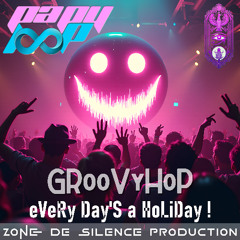 GRooVyHoP - eVeRy Day'S a HoLiDay !