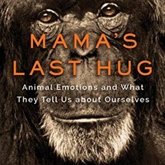 [ACCESS] [EPUB KINDLE PDF EBOOK] Mama's Last Hug: Animal Emotions and What They Tell