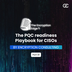 The PQC readiness Playbook for CISOs - Part 1