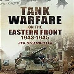 Access EBOOK 💌 Tank Warfare on the Eastern Front, 1943–1945: Red Steamroller by Robe
