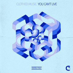 Clothed Music - You Can't Live (Extended Mix)