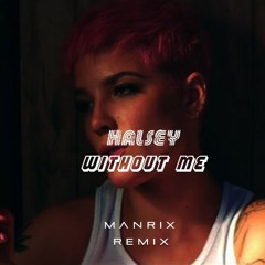 Halsey - Without Me (Manrix Remix)