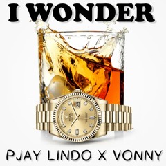 I WONDER (XTEEC x PJAY Lindo x Vonny)