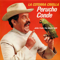 Perucho Conde - La Cotorra Criolla (Jelle from the Block Edit)