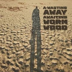 A-wasting Away Awaiting Wormwood