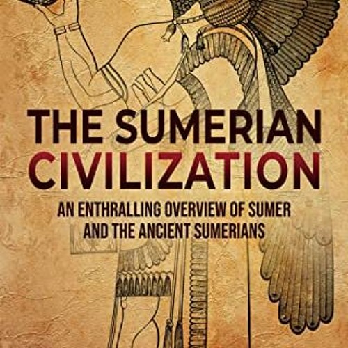 Stream [PDF] Read The Sumerian Civilization: An Enthralling Overview of ...