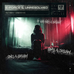 Unresolved & E-Force - Scary Dreams | Official Preview [OUT NOW]