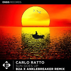 Carlo Ratto - Sun Goes Up (B2A X Anklebreaker Remix)