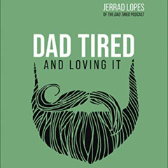 Read EBOOK 📰 Dad Tired and Loving It: Stumbling Your Way to Spiritual Leadership by