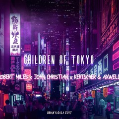 Robert Miles x John Christian x Kertscher x Axwell - Children Of Tokyo (Bran & Gala Edit)