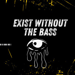 Exist without the BASS  *FREE DOWNLOAD*