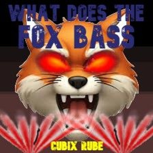 What Does The Fox Bass - Cubix Rube (Free DL)