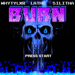 BURN (W/WHYTYLXR & SILITHA)