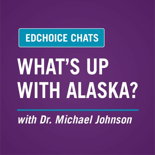 Stream episode Ep. 327 What's Up With Alaska by EdChoice podcast Listen online for free on