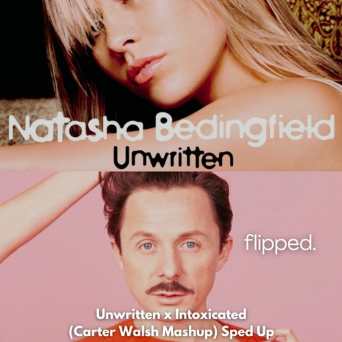 Unwritten X Intoxicated (Carter Walsh Mashup) - Spedup